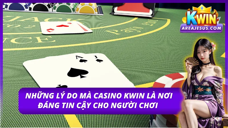 Lý do khiến casino Kwin trở thành lựa chọn hàng đầu khi chơi casino