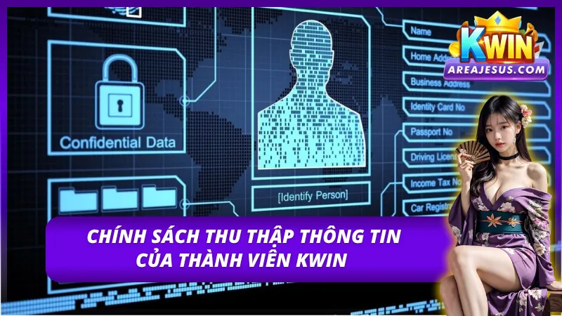 Chính sách bảo mật KWIN quy định rõ về vấn đề thu thập dữ liệu 