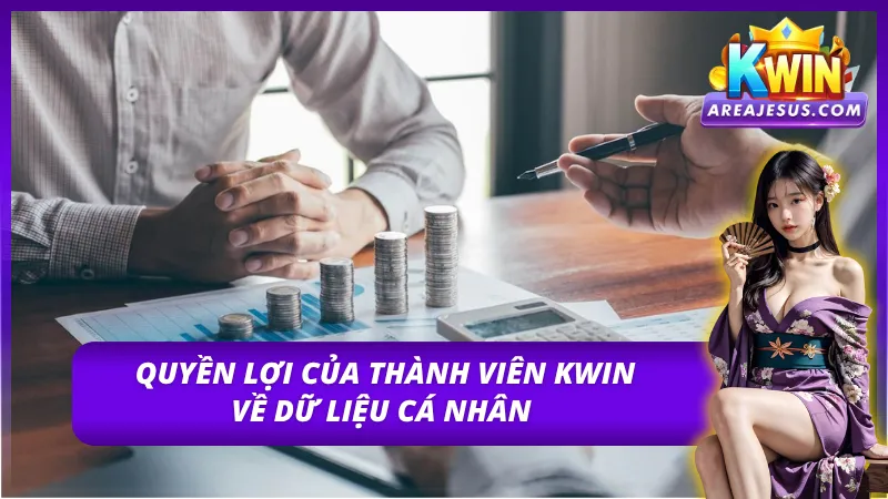 Quyền của thành viên được quy định rõ trong chính sách bảo mật KWIN 
