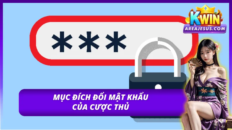 Mục đích thực hiện thao tác đổi mật khẩu Kwin