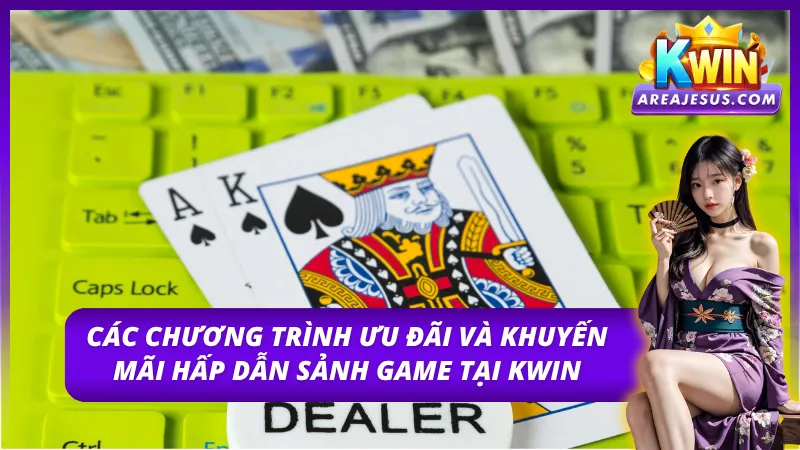 Những ưu đãi hấp dẫn nhất giúp người chơi tại sảnh game tại Kwin 