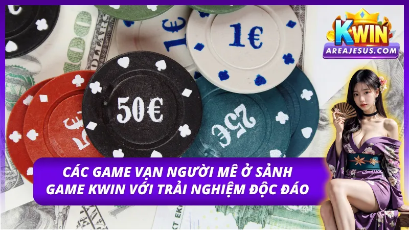 Trải nghiệm hấp dẫn nhất với những game tại Kwin