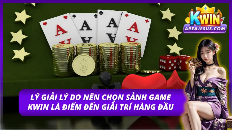 Lý do chính khiến nhiều người lựa chọn Sảnh game Kwin là nơi giải trí